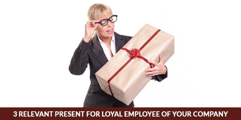 3 Relevant Present for Loyal Employee of Your Company